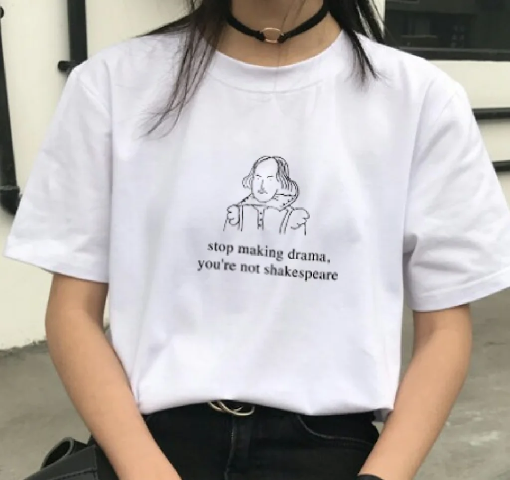 

Stop Making Drama, You're Not Shakespeare Letter Print Women T Shirt Funny Graphic T-shirt Causal Cotton Oversized Top Drop Ship