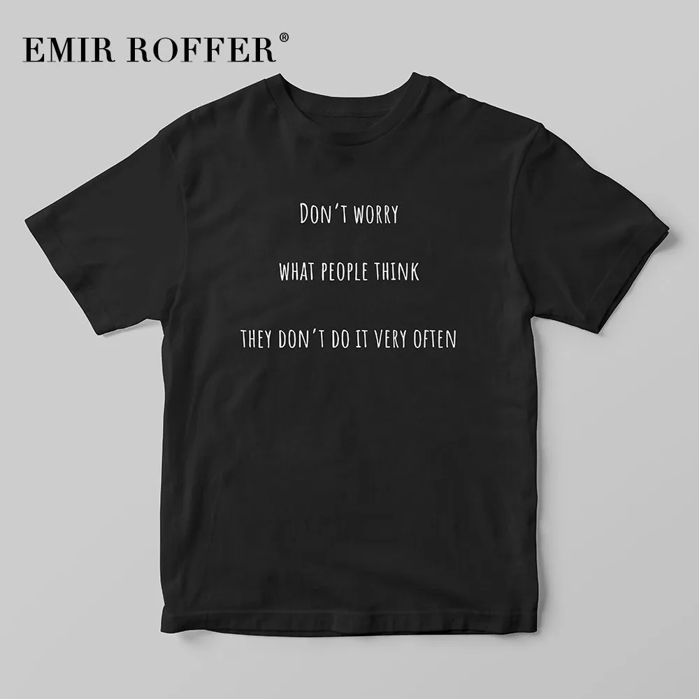 EMIR ROFFER не волнуйтесь что люди думаете они делают это очень часто смешные футболки