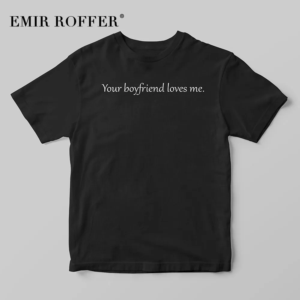 

EMIR ROFFER Your boyfriend loves me t shirt women 90s fashion harajuku streetwear tshirt sayings cute black shirt t-shirt