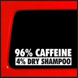 96% кофеин, 4% сухой шампунь-Виниловая наклейка на бампер/наклейка смешная Наклейка на окно 17,5 см