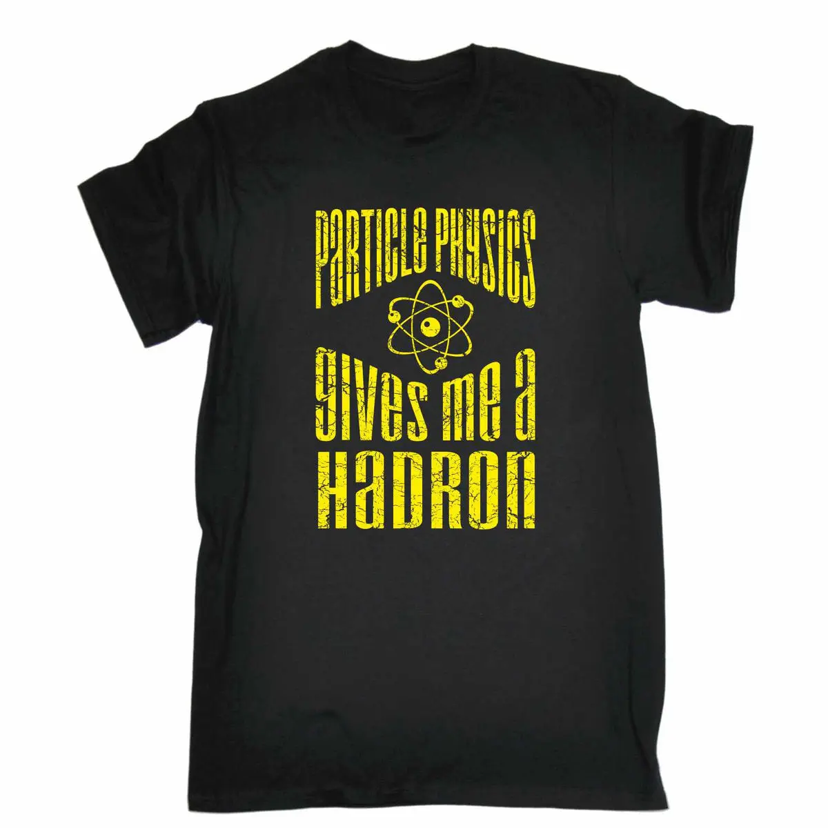

PARTICLE PHYSICS GIVES ME A HADRON T-SHIRT tee geek nerd funny birthday gift Printed T-Shirt Men Tops Men T Shirt