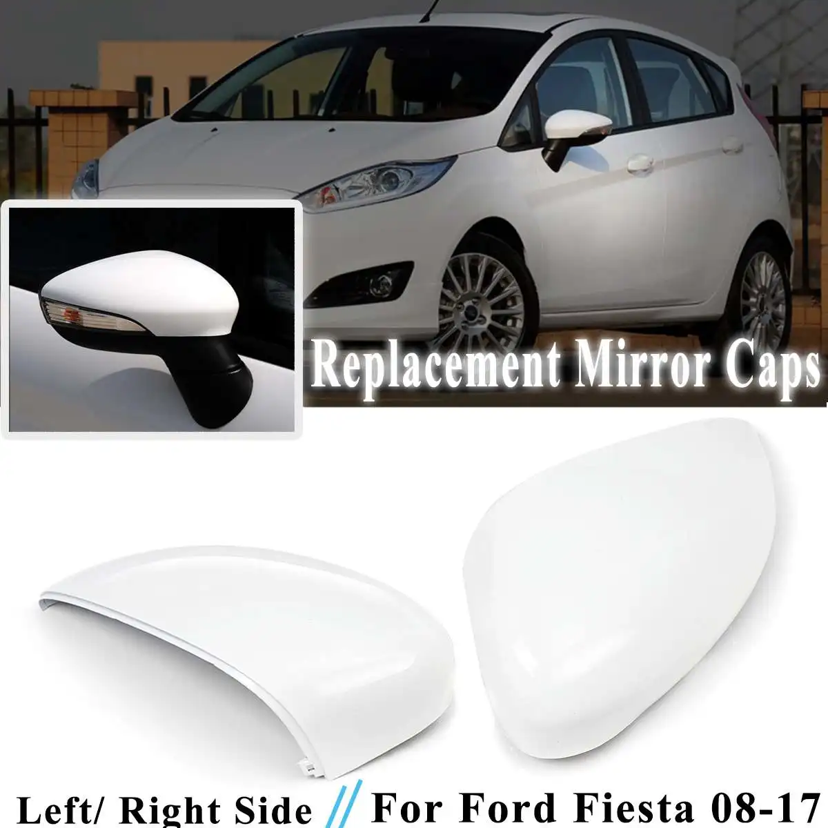 

1Pcs Left/Right White Rearview Side View Mirror Replacement Cover Cap Case Shell For Ford For Fiesta 2008-2017