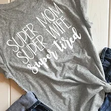 Новинка, супер мама, супер жена, супер усталая футболка, забавная женская рубашка, хлопок, летняя мода, топы, гранж, эстетическая Tee-J042 для девочек