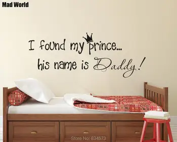 

I Found My Prince his name is Daddy Wall Art Stickers Wall Decals Home DIY Decoration Removable Room Decor Wall Stickers