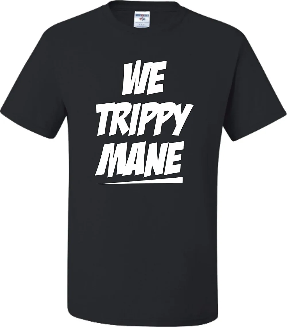 

Adult We Trippy Mane T-Shirt High Quality Casual Clothing 2017 Summer Style Fashion