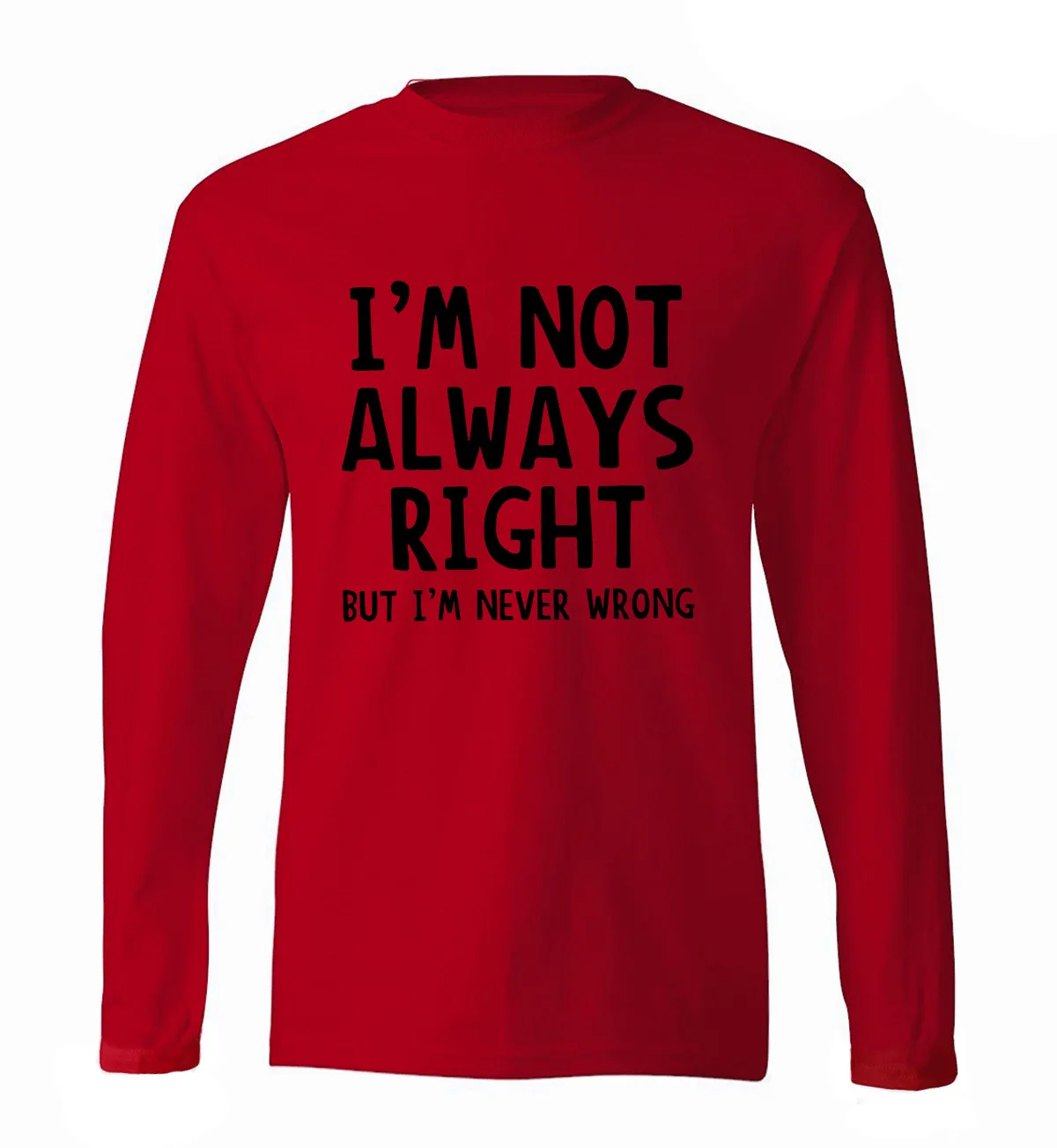 Funny T Shirt I'm Not Always Right But I'm Never Wrong men's long