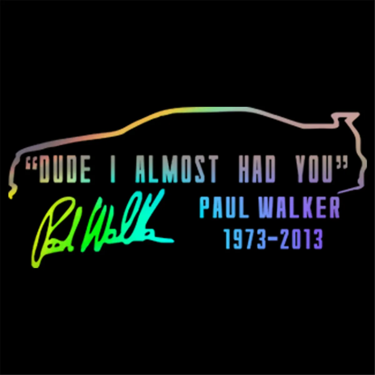 

Car Window Truck Auto Vinyl Sticker DUDE I ALMOST HAD YOU PAUL WALKER DIY Decal
