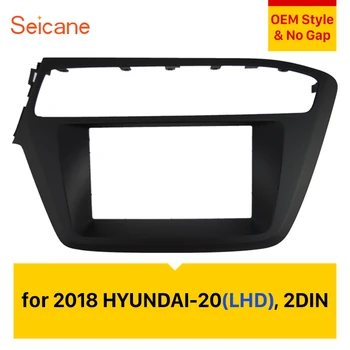 

Seicane OEM Style No Gap 2DIN Car Stereo Radio Fascia Panel Trim Frame Kit For 2018 HYUNDAI i-20 Left Hand Drive