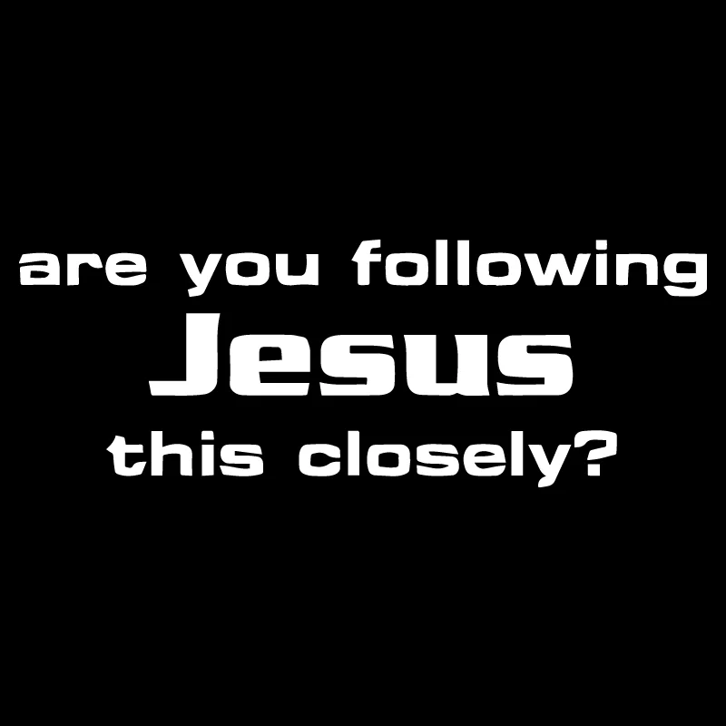 Are You Following Jesus This Closely Vinyl Decal Car Truck Window Sticker Christ Are You Following Jesus This Closely Vinyl Decal Car Truck Window Sticker Christ