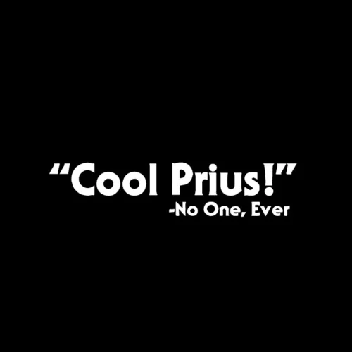 Cool Prius Said No One Ever виниловая наклейка s Автомобильная для ноутбука мотоцикла 15 см |