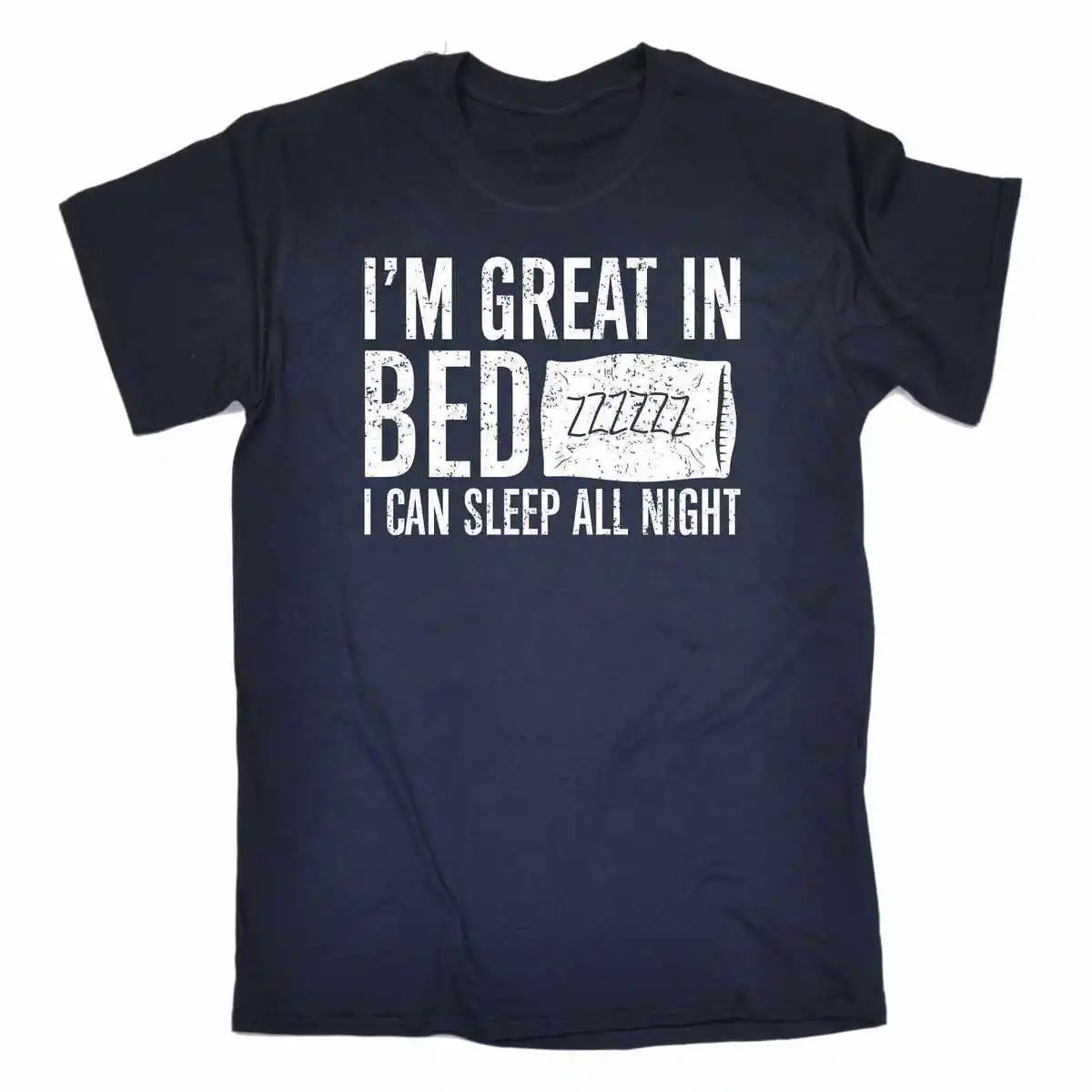

Im Great In Bed I Can Sleep All Night T-SHIRT Pillow Sheets Funny Birthday Gift 3D Men Hot Cheap Short Sleeve Male T Shirt