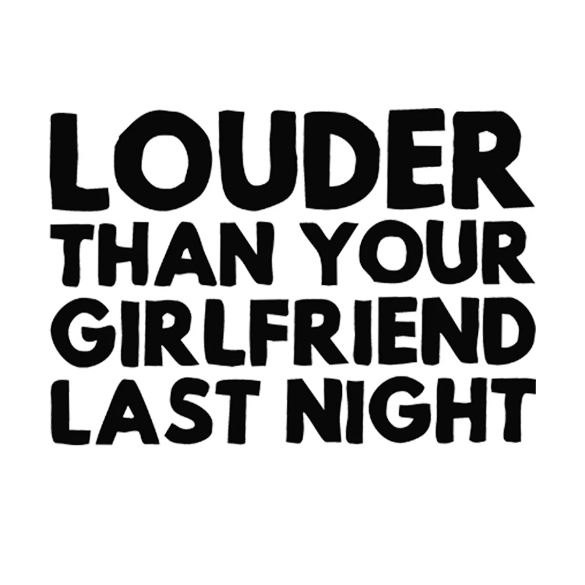 Наклейки автозвук. Louder than your girlfriend last night перевод. Louder than your. Громче чем твоя подруга прошлой наклейка. Louder than your.