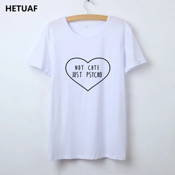 

HETUAF Funny T Shirt Women Tops Not Cute Just Psycho Love Graphic Tee Shirt Femme Printed Ulzzang T-shirt Women's Poleras Mujer