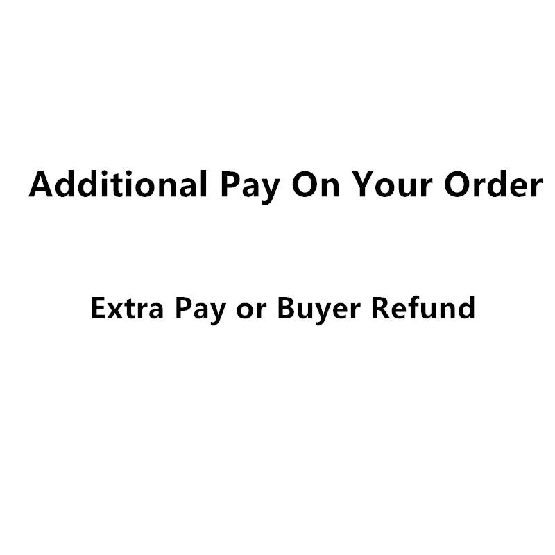 

Additional Pay,Only for paying order balance , Extra Fees,Buyer Refund, don't include any product, Do not ship