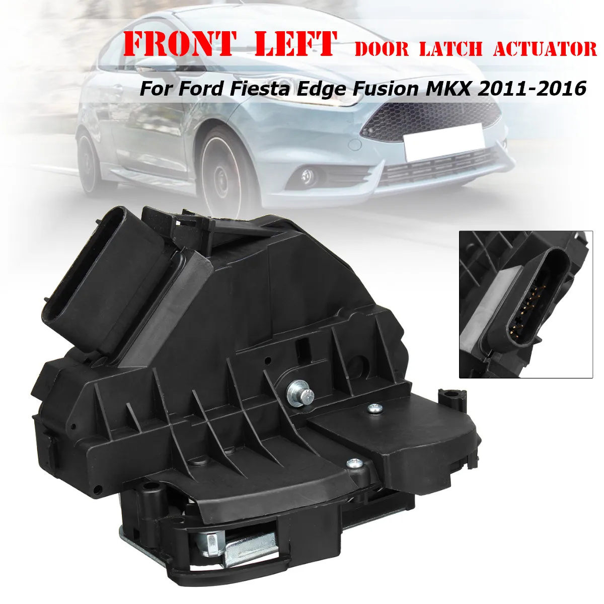 

Car Front Left Door Latch Actuator Driver Side For Ford for Fiesta for Edge for Fusion MKX 2011 2012 2013 2014 2015 2016