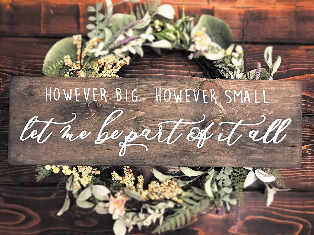 Quote However Big However Small let me be apart of it all Farmhouse Signs Wedding Signs Rustic Home Decor