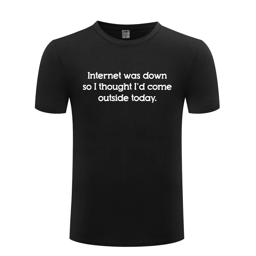 Internet Was Down - Slogan Gift Joke Tee Men's T-Shirt T Shirt Men 2018 New Short Sleeve O Neck Cotton Casual Top Tee