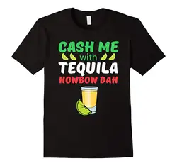 Футболка с надписью «Cash Me With Tequila», забавная футболка с принтом, хлопковые топы, новые мужские футболки высокого качества, футболка из
