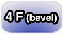 4F bevel!