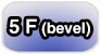 5F bevel!