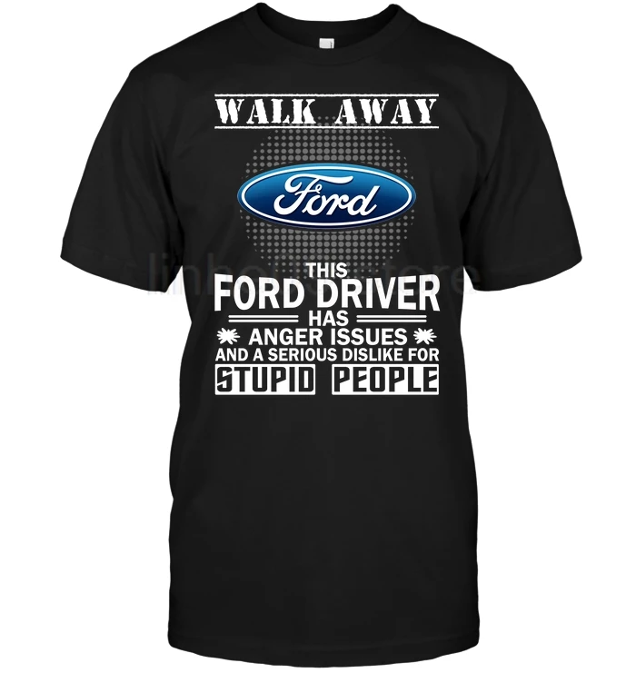 

Gildan Brand Walk Away Ford This Ford Driver Has Anger Issues And A Serious Dislike For Stupid People T-Shirt