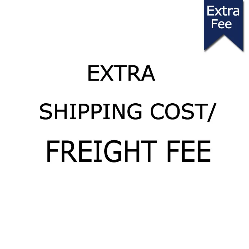 

Extra Shipping Cost/ Freight Fee Addition pay on your order