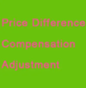 

Price difference Compensation adjustment Extra Fee