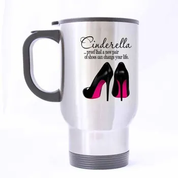 

Nice Funny Cinderella Gift Mug - Cinderella is Proof That A New Pair of Shoes Can Change Your Life Mug - 100% Stainless Steel Ma