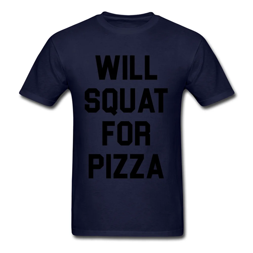 O Neck Will Squat For Pizza Cotton Men T Shirts Group Short Sleeve Tops Tees New Coming Casual Tshirts Drop Shipping Will Squat For Pizza navy