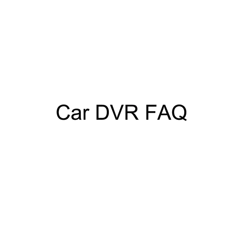FAQ Car DVR|faq| |