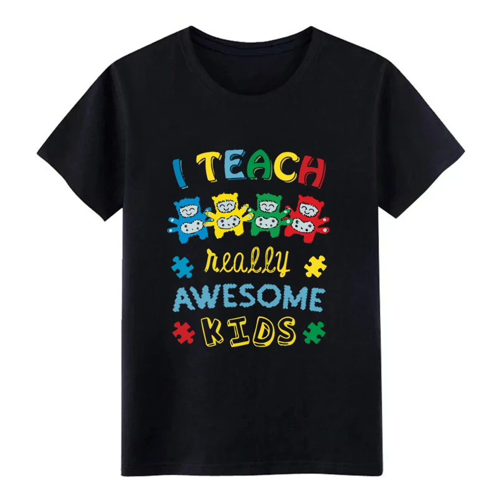 cheap Men #039;s Autism I Teach Awesome Kids t shirt Custom cotton Euro Size S 3xl Costume Crazy New Style Spring Autumn Novelty shirt