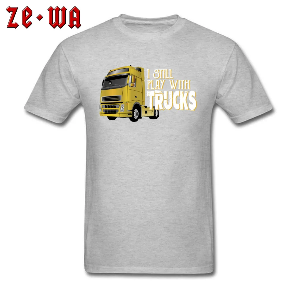 Custom I Still Play With Trucks T-Shirt for Men 2018 Fashion Labor Day O-Neck Pure Cotton Short Sleeve T-Shirt Tops Shirt I Still Play With Trucks grey