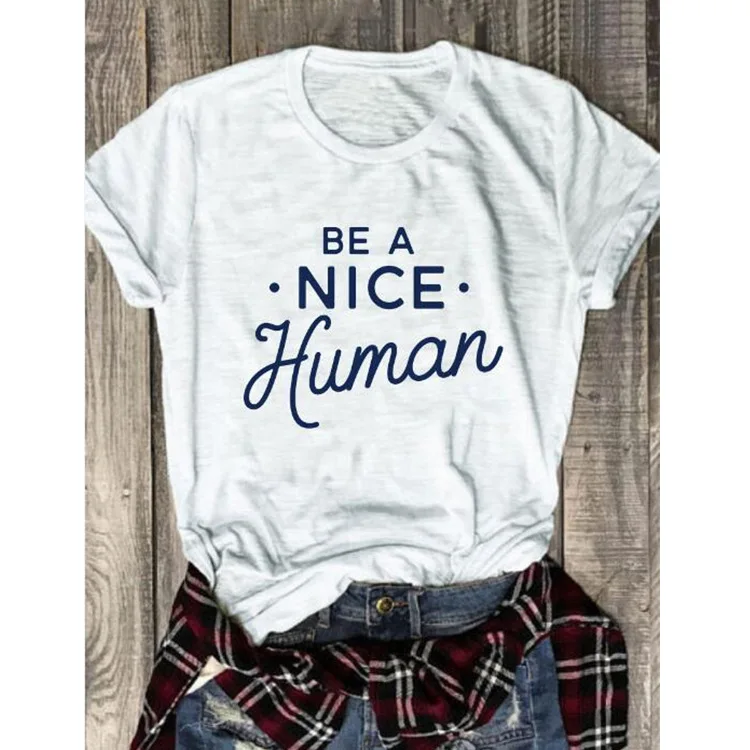

New Arrive Summer Stylish Tee Vintage Slogan Funny Graphic Tops Grunge Cotton Popular Outfits Tee Top Be A Nice Human T-Shirt