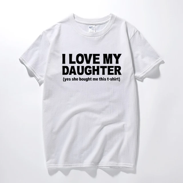 I Love My Daughter Funny Printed Mens T Shirt Dad Father Slogan Print