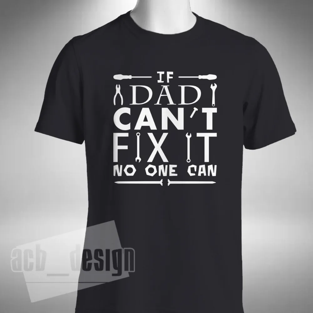 If Dad Can'T Fix It No One Can T-Shirt Pappa Fathers Father Funny Daddy Gift Fashion 2019 Summer New Cotton Print T Shirt | Мужская