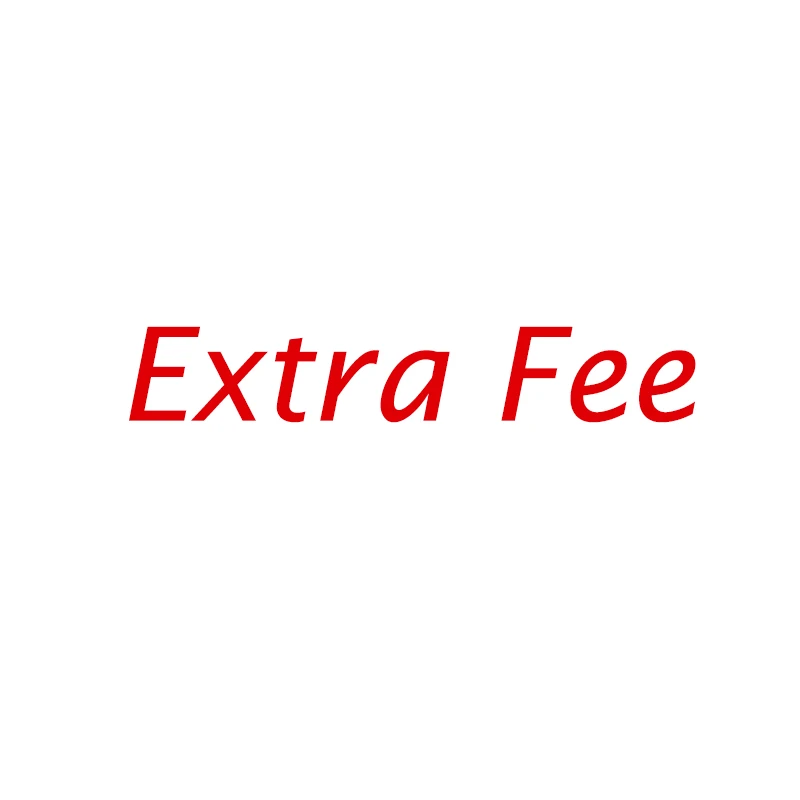 

Extra Fee - Cost for the balance of your order or Shipping cost