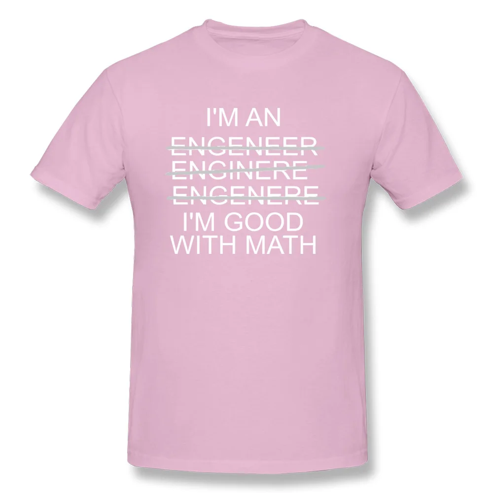 Im-An-Engineer-Im-Good-With-Math- Classic Short Sleeve Casual T Shirts 100% Cotton Round Neck Mens T Shirt Tshirts ostern Day Im-An-Engineer-Im-Good-With-Math- pink