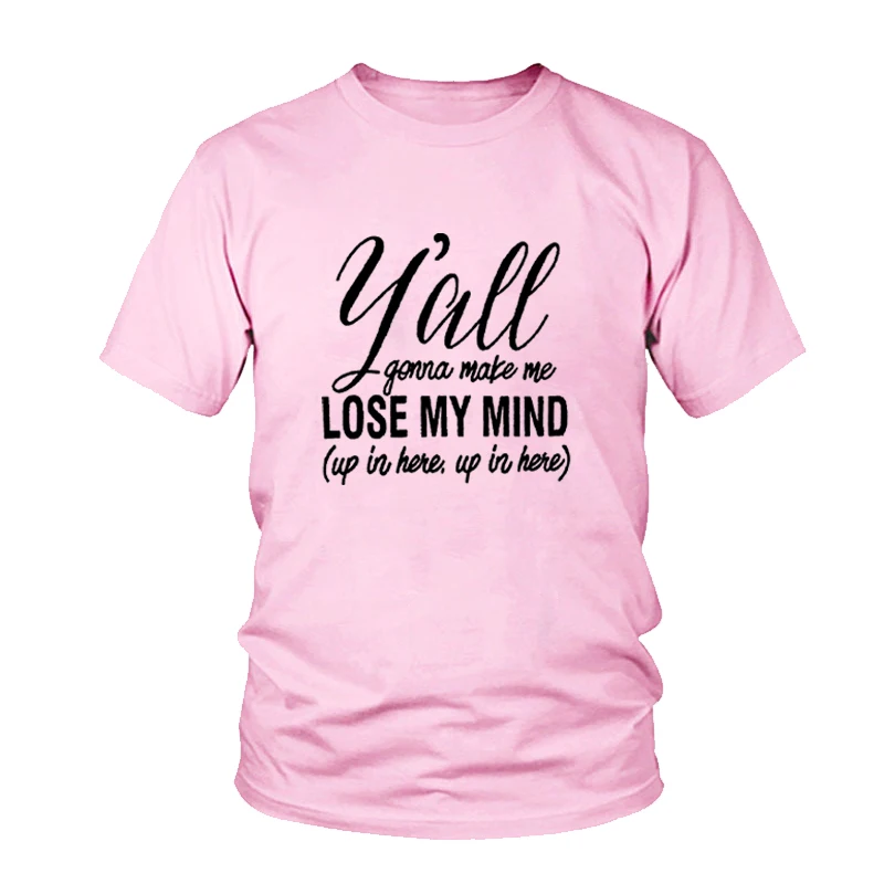 Женская футболка с коротким рукавом 'y'all'll Make Me Lose My Mind t shirt повседневные топы