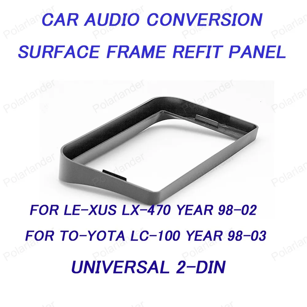 Для LE-XUS LX-470 год 98-02 для TO-YOTA LC-100 год 98-03 Универсальный 2-DIN одежда высшего качества радио Панель