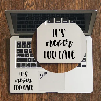 

IT IS NEVER TOO LATE Quote Laptop Trackpad Decal Sticker for MacBook Air Pro Retina 11 12 13 15 inch Mac Book Touchpad Skin