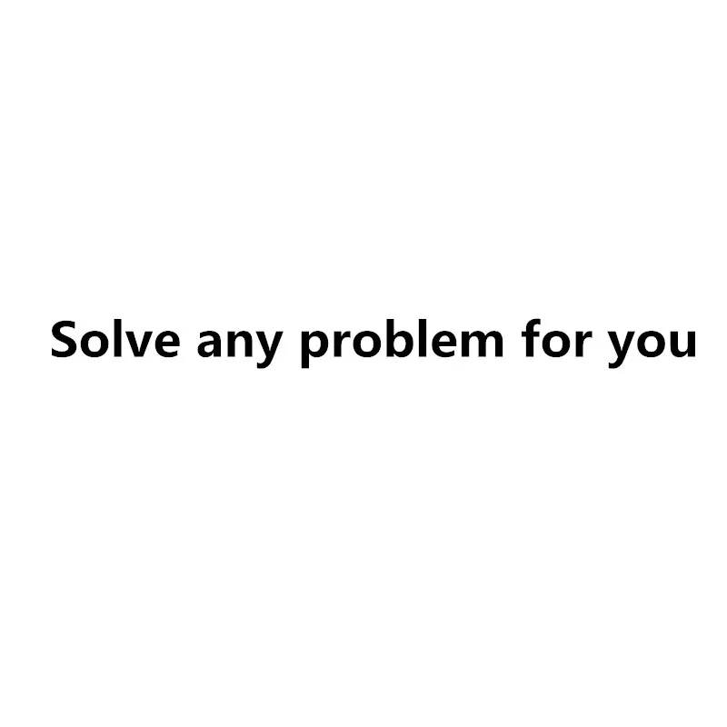 

Solve any problem for you