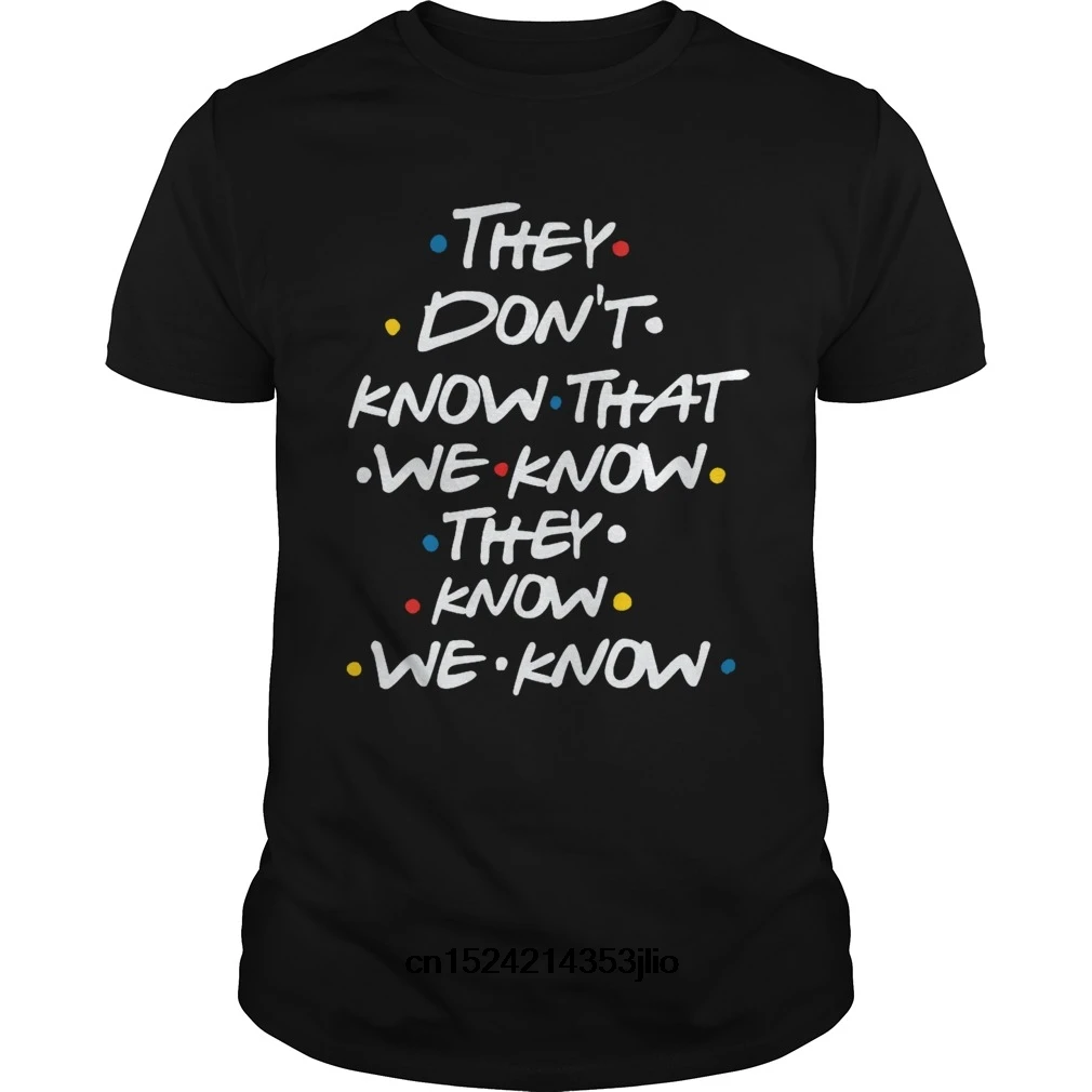 

Funny Men t shirt novelty tshirt THEY DONT KNOW THAT WE KNOW THEY KNOW WE KNOWcool T-Shirt Solid Casual Short