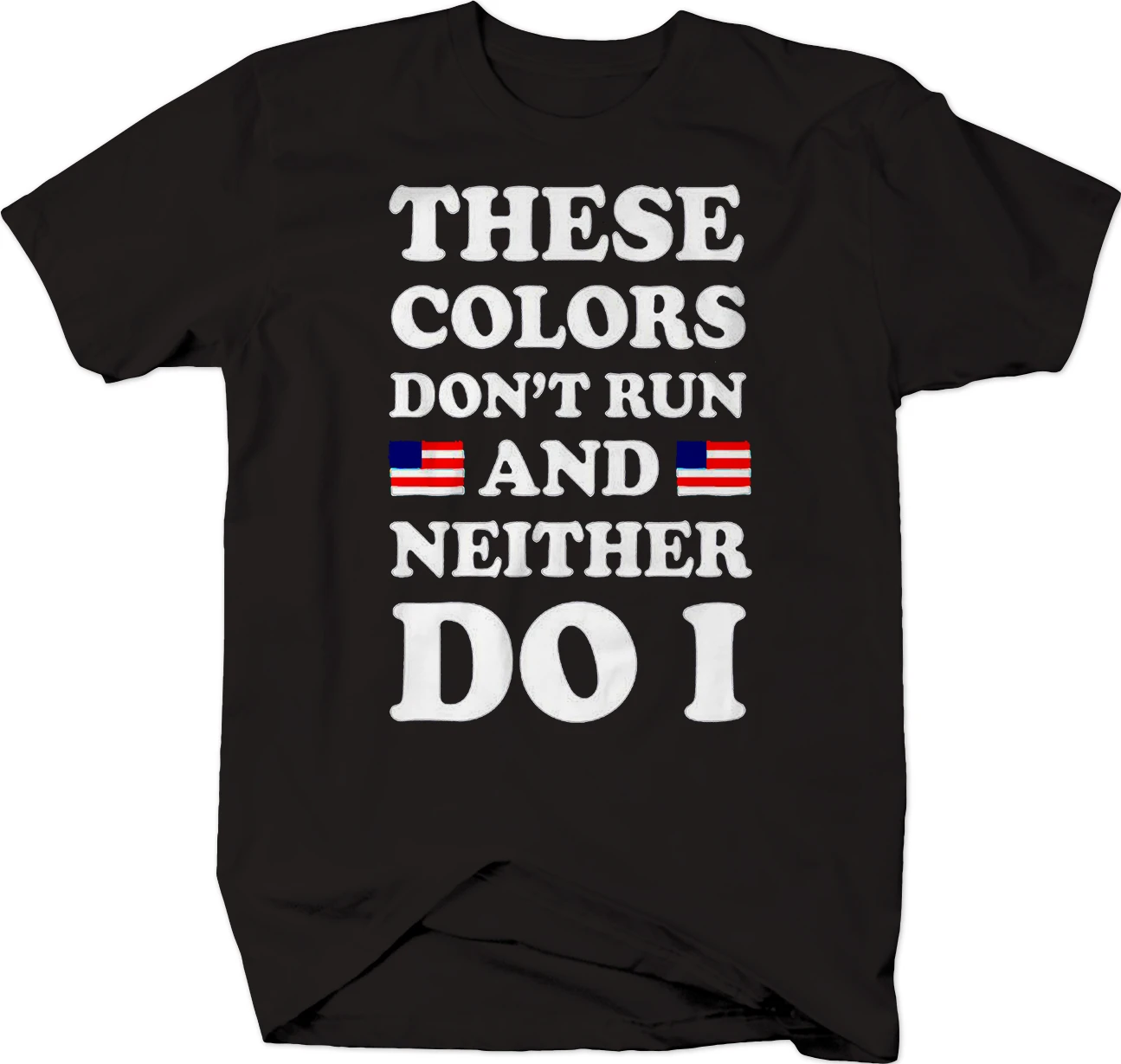 

These Colors Don't Runs, Neither Do I USA Flag T-Shirt Mens