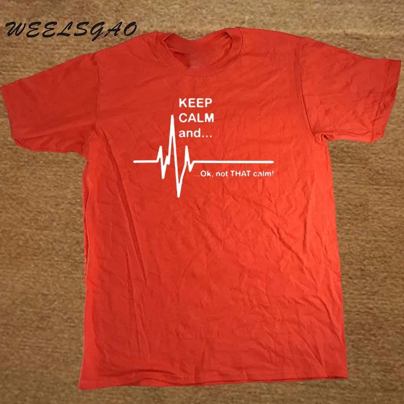 WEELSGAO Keep Calm and. Not That Calm-Забавный ЭКГ сердцебиение медсестра-фельдшер футболка хлопок короткий рукав футболки для мужчин и женщин