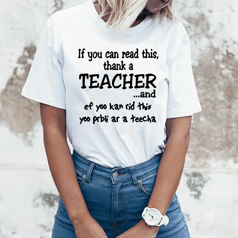 

If You Can Read This Thank a Teacher Letter Print Fashion Unisex cotton Tops Harajuku Sexy T-shirt Casual T-shirt slogan tees