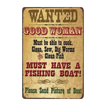 

Wanted Good Woman Must Have a Fishing Boat Vintage Tin Sign Metal Plate Wall Pub Home Art Decor Iron Poster Cuadros A-3386