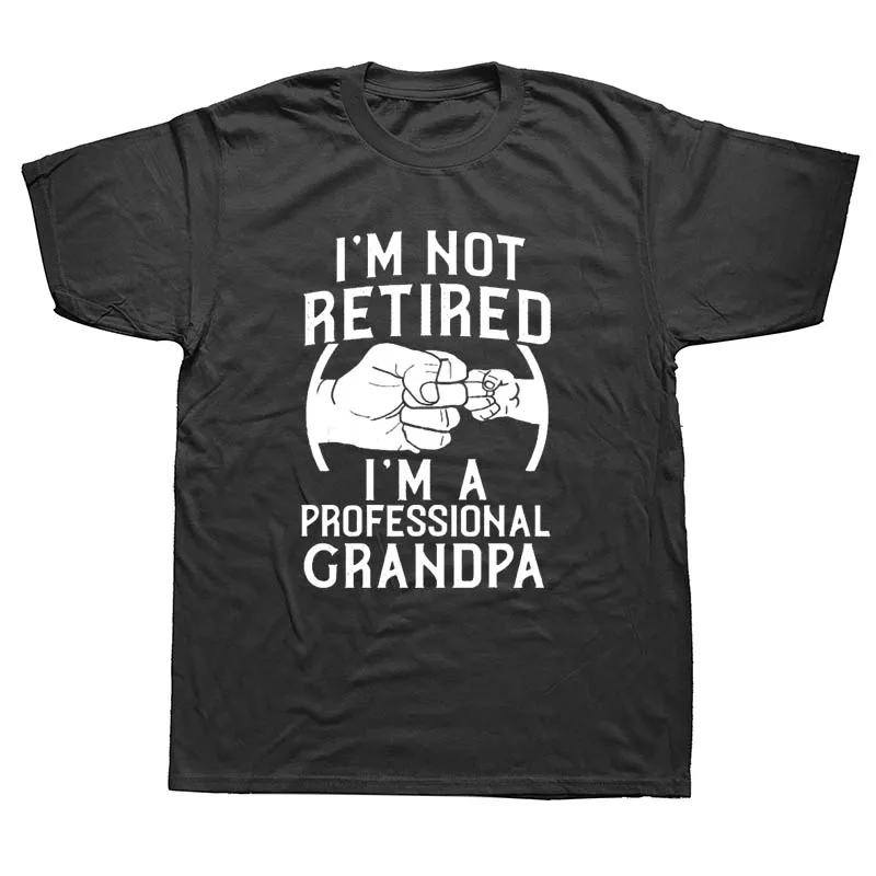 

I'm Not Retired I'm A Professional Grandpa Idea Grandfather Gift New T-Shirt Short Sleeve Cotton T Shirts Camisetas