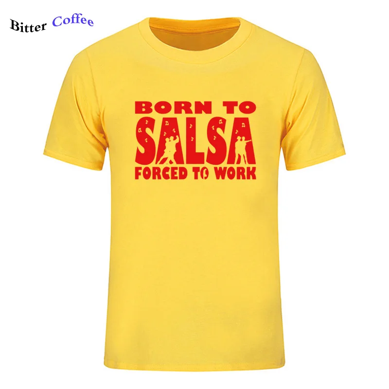 Новая футболка для мужчин Born To Salsa foruled To Work футболка танцевальный Топ Забавный подарок на день рождения Футболка с принтом - Цвет: 16