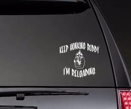 Keep Honking I'm Reloading Funny Bumper Sticker Decal Keep Honking I'm Reloading Funny Bumper Sticker Decal