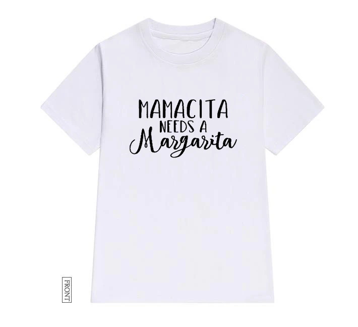 Mamacita Needs A Margarita, женская футболка, хлопковая, повседневная, забавная, футболка, Lady Yong girl, топ, футболка, 5 цветов, Прямая поставка, S-589 - Цвет: Белый